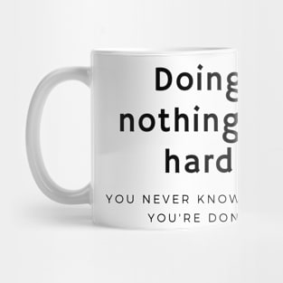 doing nothing is hard Mug